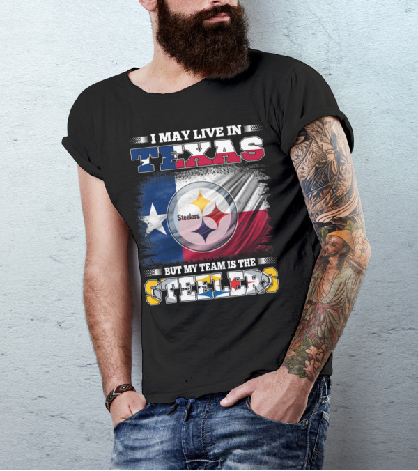 I May Live In Texas But My Team Is The Steelers Texas Flag Steelers T-Shirt