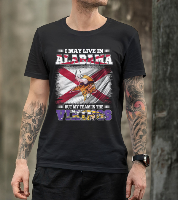 I May Live In Alabama But My Team Is The Vikings Flag T-Shirt