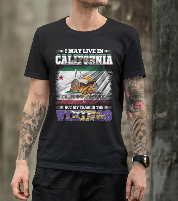 I May Live In California But My Team Is The Vikings California Republic Flag T-Shirt