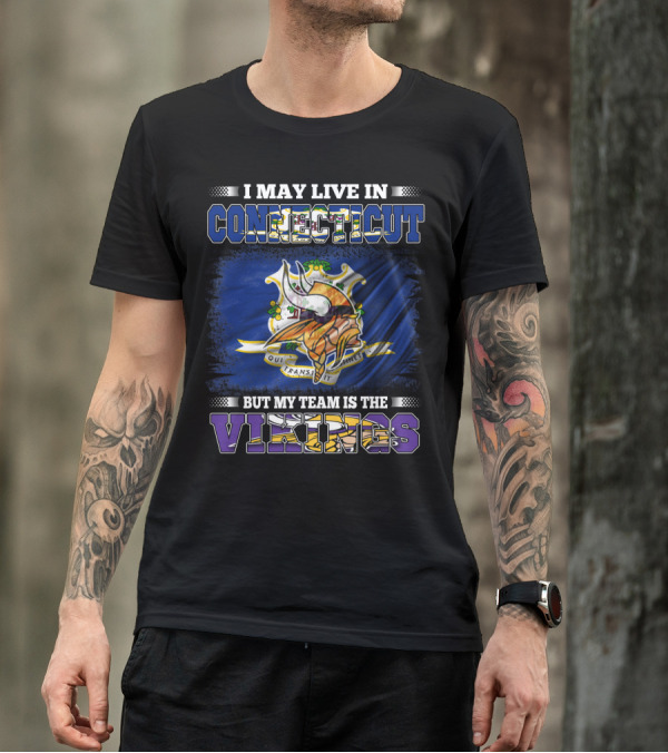 I May Live In Connecticut But My Team Is The Vikings Minnesota T-Shirt