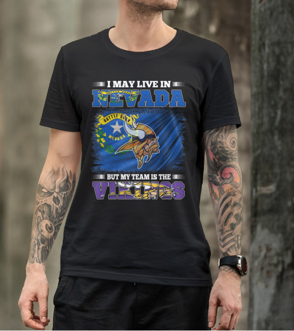 I May Live In Nevada Battle Born Flag But My Team Is The Vikings T-Shirt