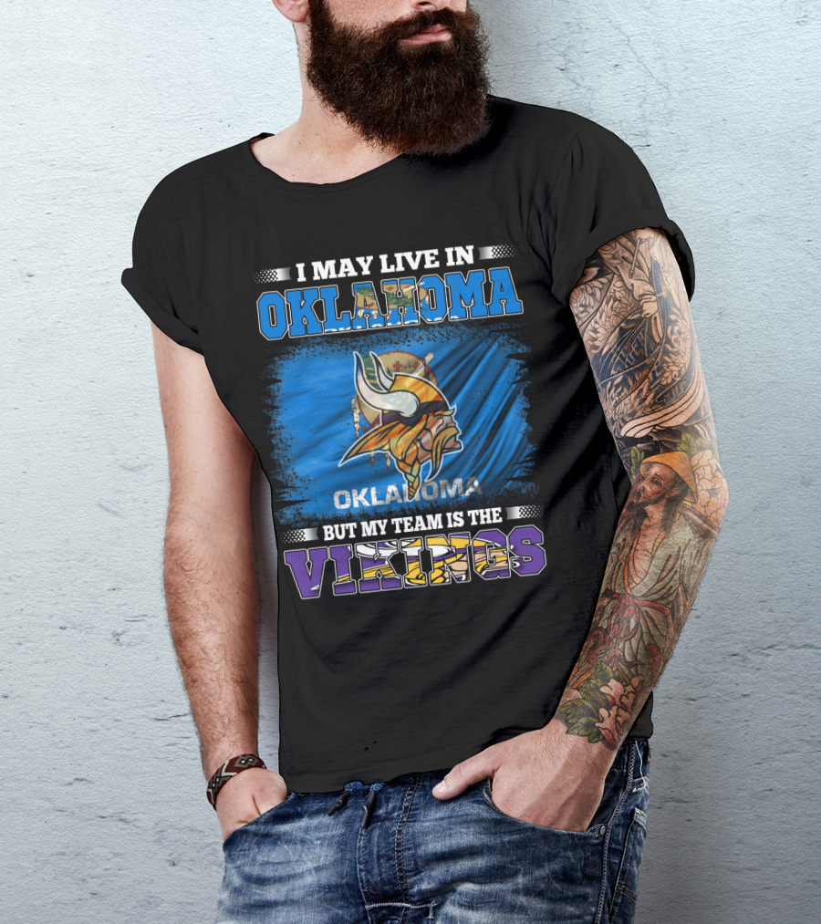 I May Live In Oklahoma But My Team Is The Vikings T-Shirt