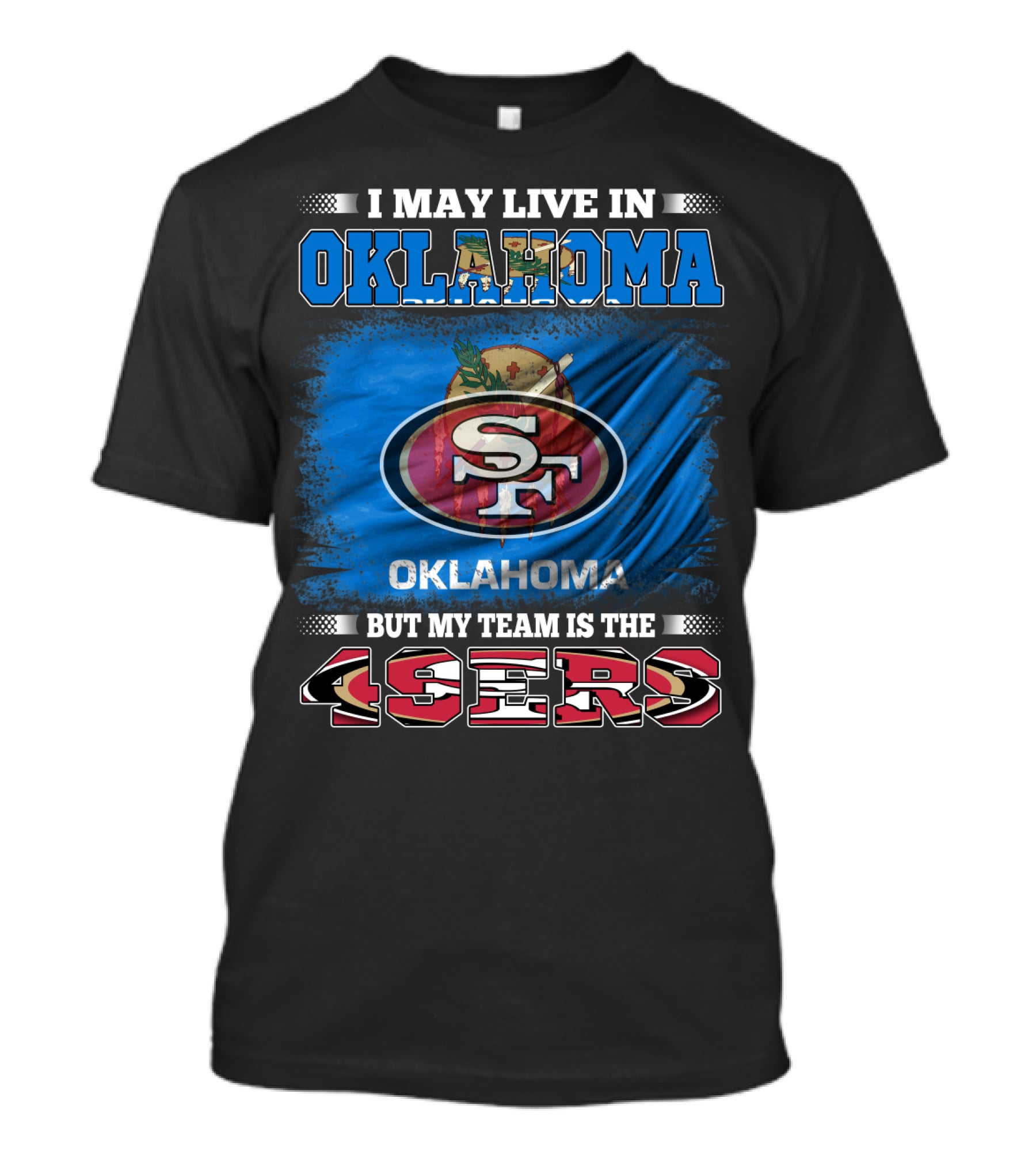 I May Live In Oklahoma Sf 49ers My Team T-Shirt