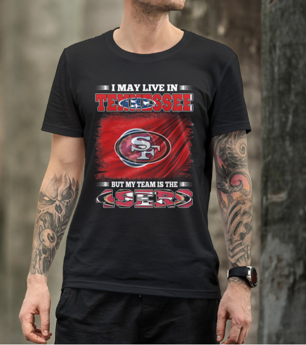 I May Live In Tennessee But My Team Is The 49ers SF Logo Red Flag T-Shirt