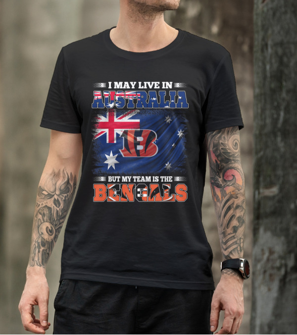 I May Live In Australia But My Team Is The Bengals T-Shirt