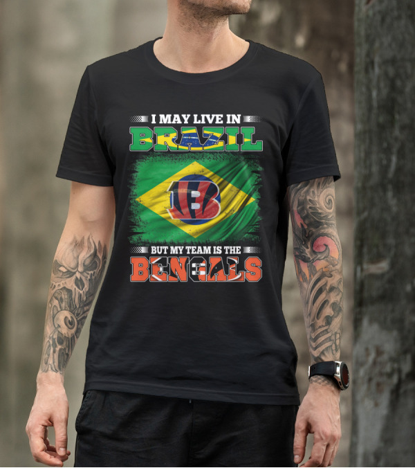 I May Live In Brazil But My Team Is The Bengals Brazilian Flag NFL T-Shirt
