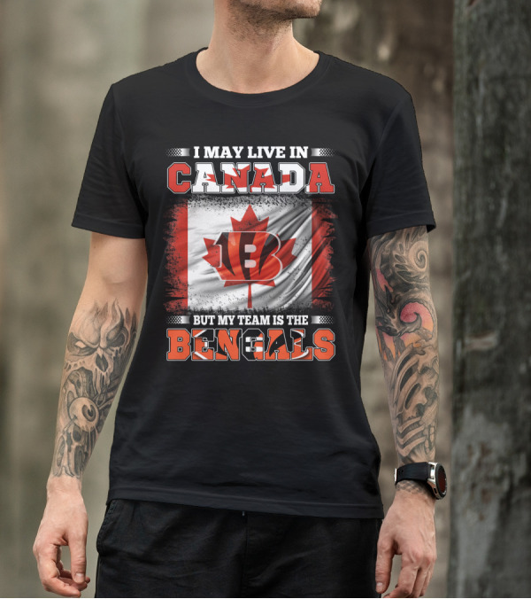 I May Live In Canada But My Team Is The Bengals T-Shirt