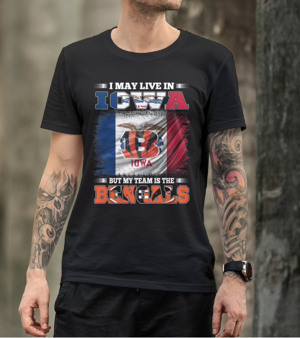 I May Live In Iowa But My Team Is The Bengals - Iowa Flag And Bengals Logo Combination T-Shirt