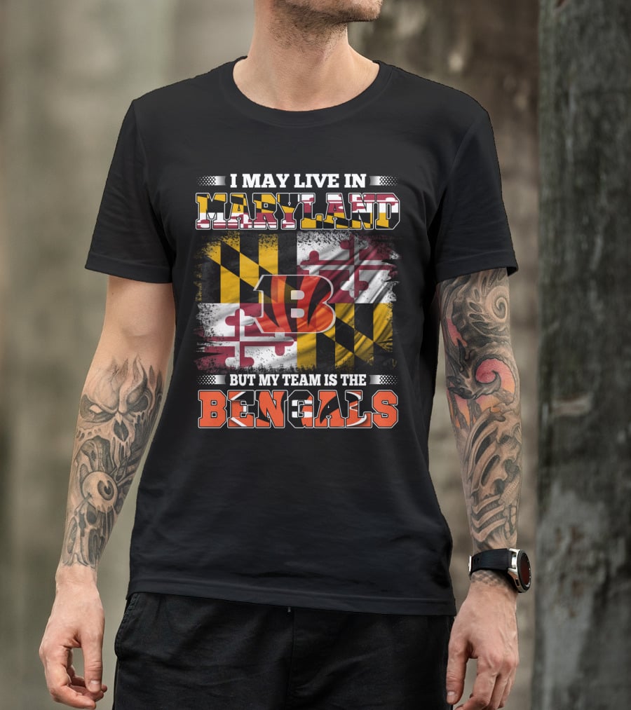 I May Live In Maryland Maryland Flag But My Team Is The Bengals T-Shirt