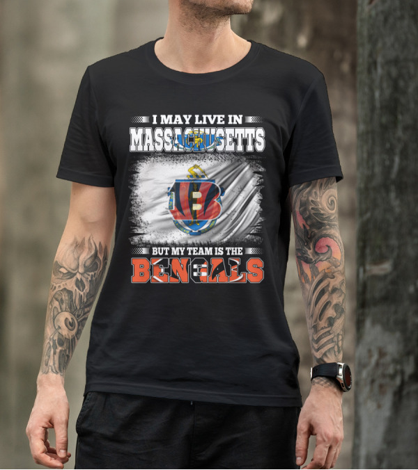 I May Live In Massachusetts But My Team Is The Bengals Football T-Shirt