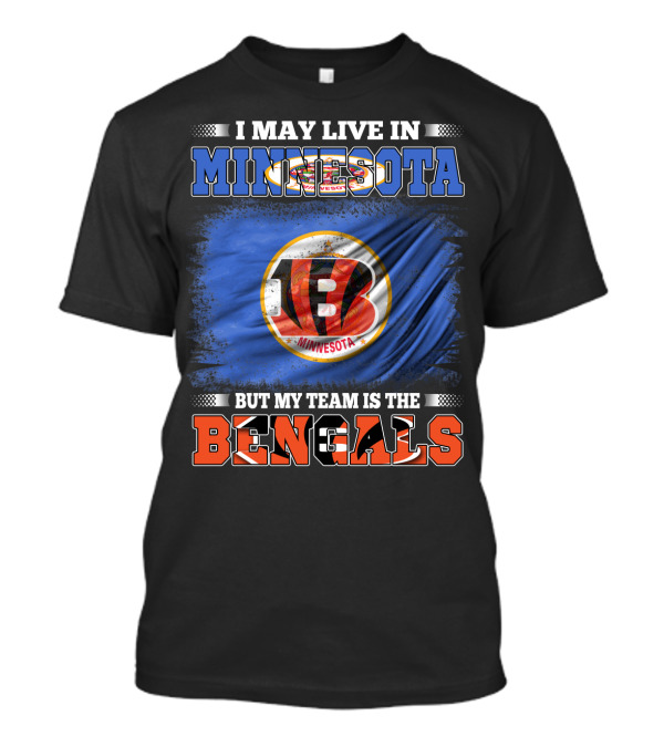 I May Live In Minnesota But My Team Is The Bengals Football Fan Loyalty T-Shirt