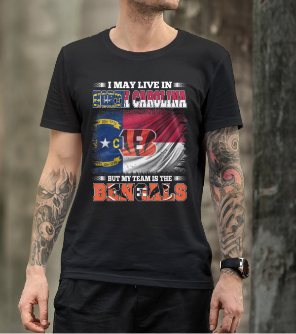 I May Live In North Carolina But My Team Is The Bengals Flag T-Shirt