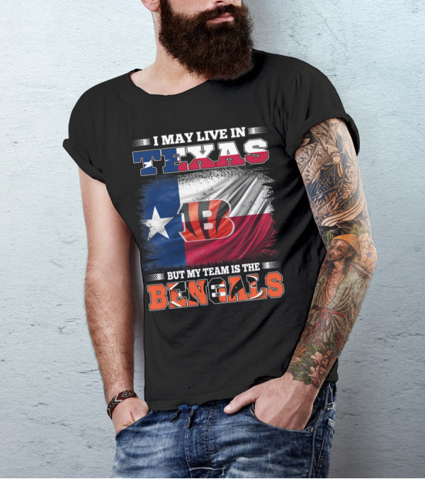 I May Live In Texas But My Team Is The Bengals Texas Flag Background Bengals T-Shirt