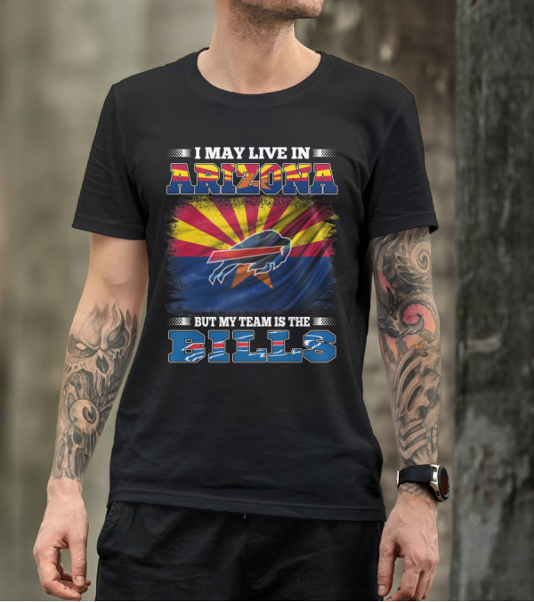 I May Live In Arizona But My Team Is The Bills Flag T-Shirt