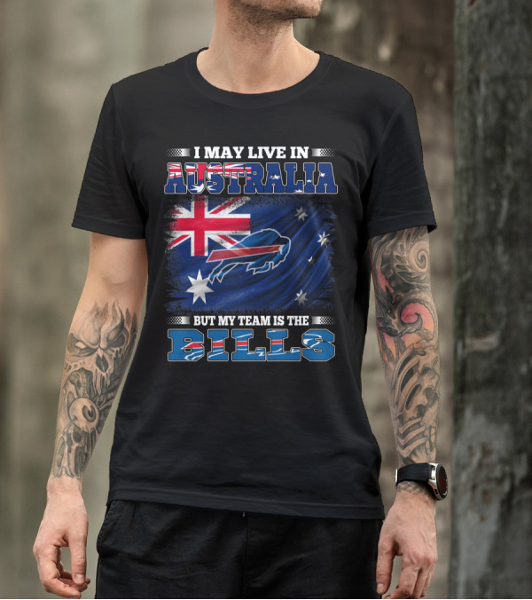 I May Live In Australia But My Team Is The Bills Buffalo Football T-Shirt