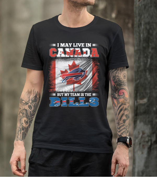 I May Live In Canada But My Team Is The Bills Flag T-Shirt