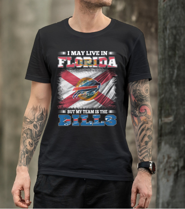 I May Live In Florida But My Team Is The Bills Florida State Flag And Buffalo Bills T-Shirt