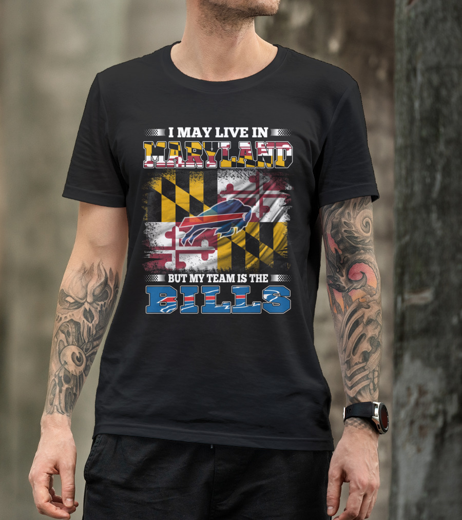 I May Live In Maryland But My Team Is The Bills Buffalo Flag With Maryland State Colors And Buffalo Silhouette T-Shirt