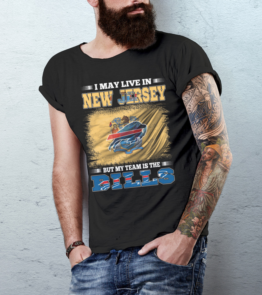 I May Live In New Jersey But My Team Is The Bills T-Shirt