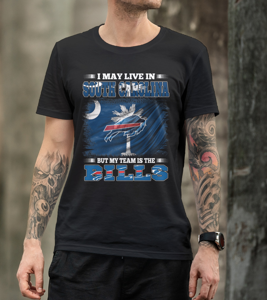 I May Live In South Carolina But My Team Is The Buffalo Bills T-Shirt
