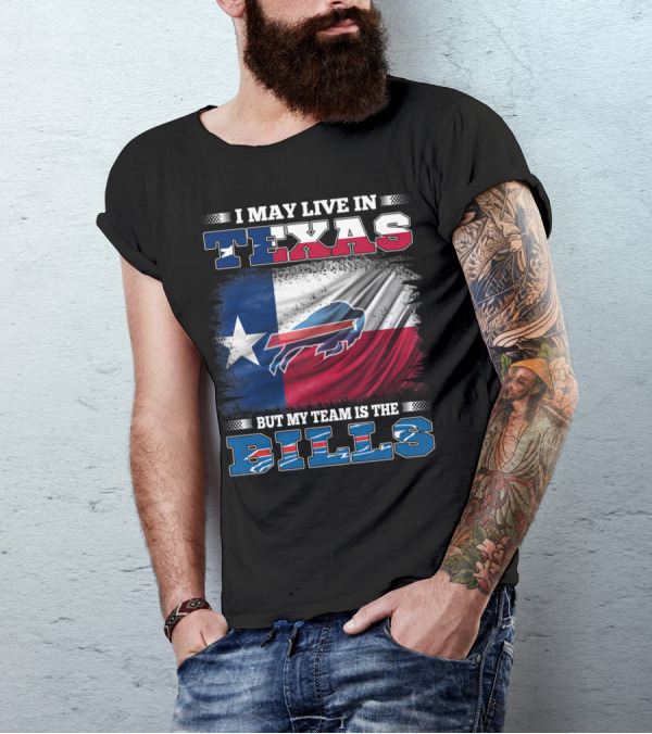 I May Live In Texas But My Team Is The Bills Buffalo Flag T-Shirt