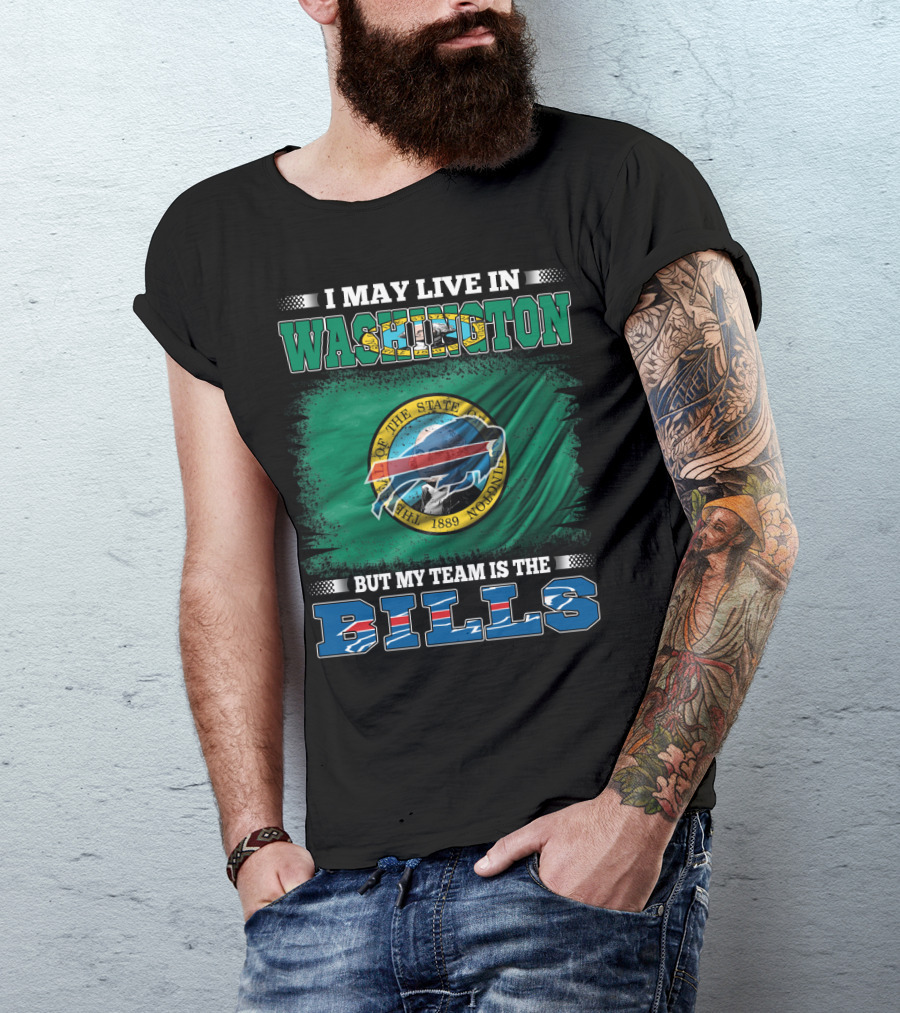 I May Live In Washington But My Team Is The Bills T-Shirt