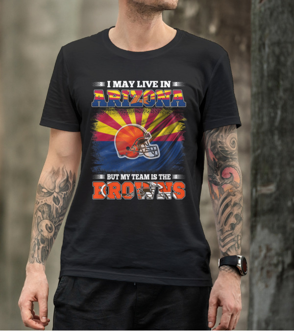 Arizona Resident Loyal To The Browns Football Team T-Shirt