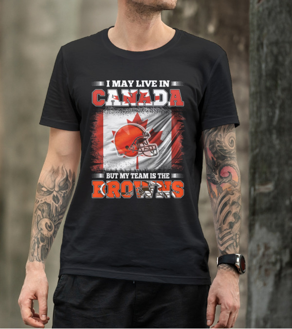 I May Live In Canada But My Team Is The Browns Canadian Flag Football Helmet T-Shirt