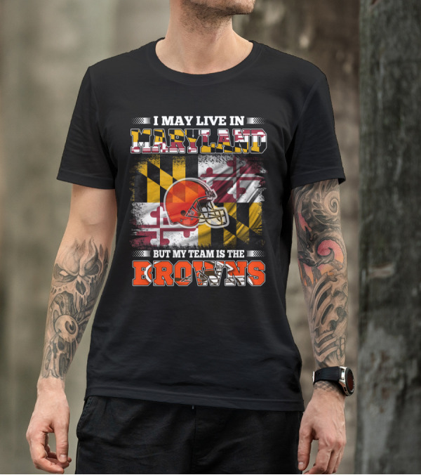 I May Live In Maryland But My Team Is The Browns Helmet And Flag T-Shirt