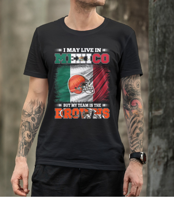 I May Live In Mexico But My Team Is The Browns Football Helmet Mexico Flag T-Shirt