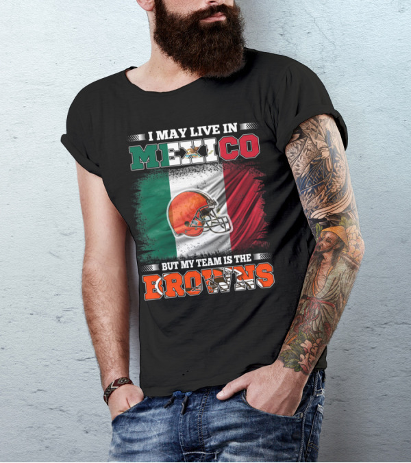 I May Live In Mexico But My Team Is The Browns Football Helmet Mexico Flag T-Shirt