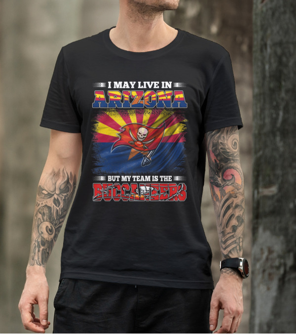 I May Live In Arizona But My Team Is The Buccaneers Flag T-Shirt