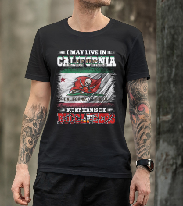 I May Live In California California Republic But My Team Is The Buccaneers T-Shirt
