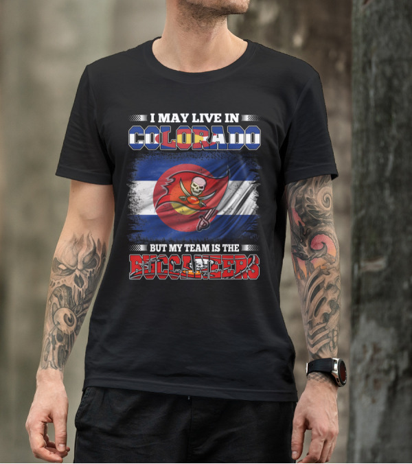 I May Live In Colorado But My Team Is The Buccaneers T-Shirt