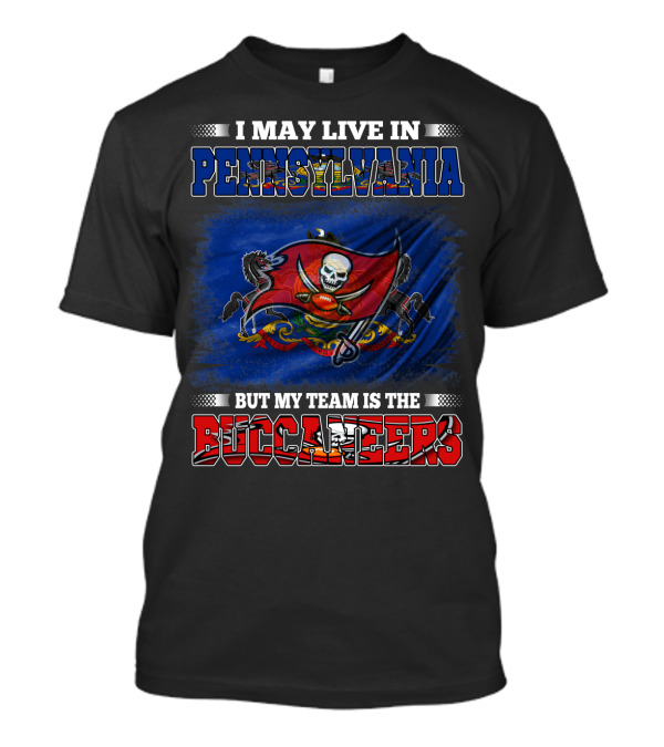 I May Live In Pennsylvania But My Team Is The Buccaneers T-Shirt