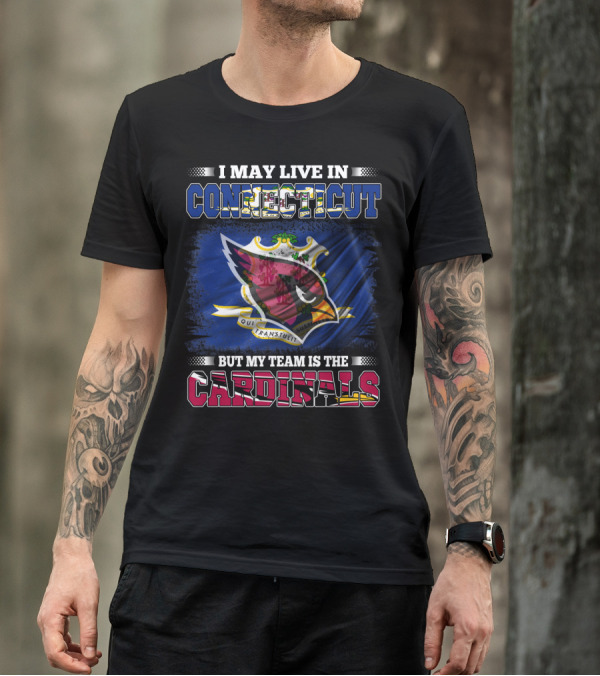 I May Live In Connecticut But My Team Is The Cardinals T-Shirt