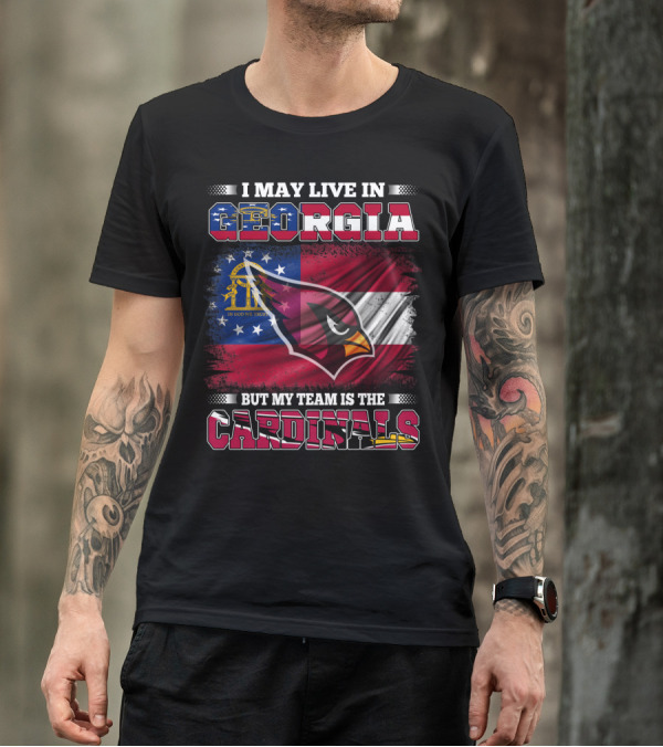 I MAY LIVE IN GEORGIA BUT MY TEAM IS THE CARDINALS T-Shirt