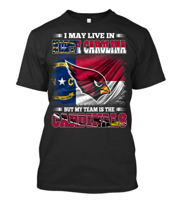 I May Live In North Carolina But My Team Is The Cardinals State Flag Bird T-Shirt