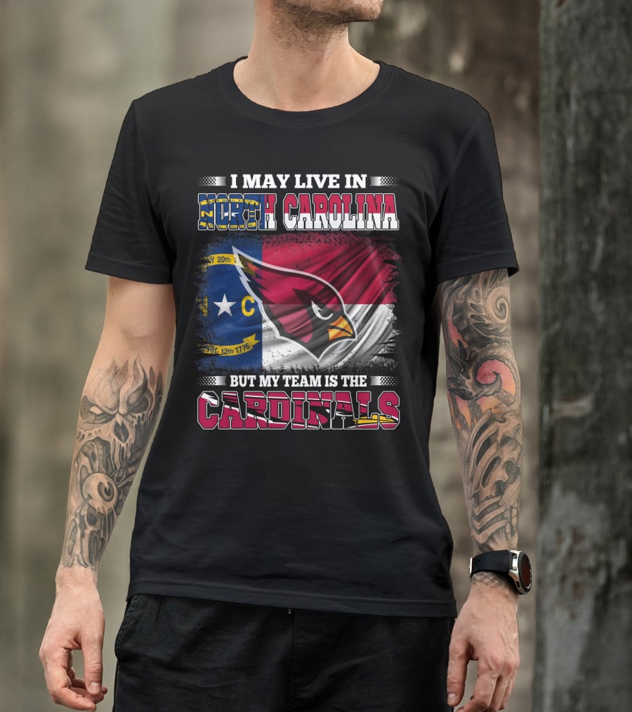 I May Live In North Carolina But My Team Is The Cardinals State Flag Bird T-Shirt