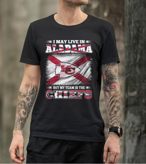 I May Live In Alabama But My Team Is The KC Chiefs T-Shirt
