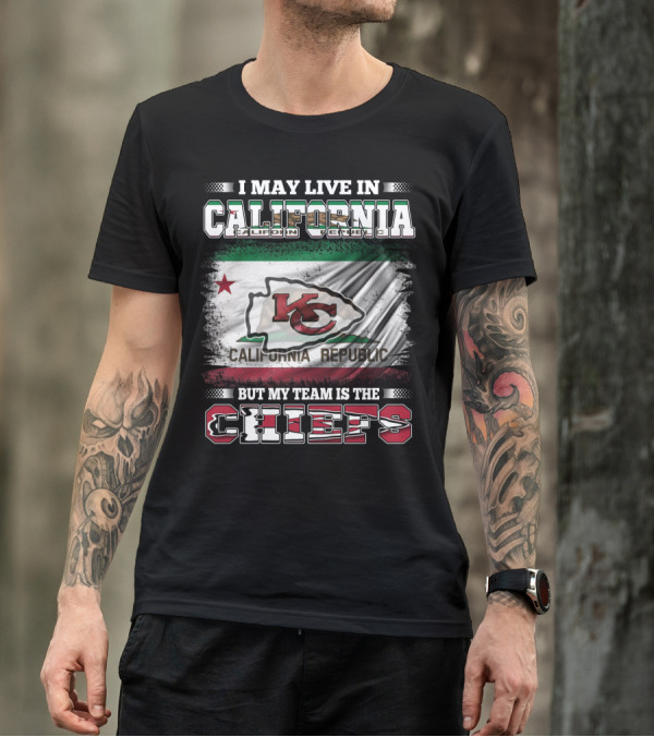 I May Live In California California Republic But My Team Is The Chiefs T-Shirt
