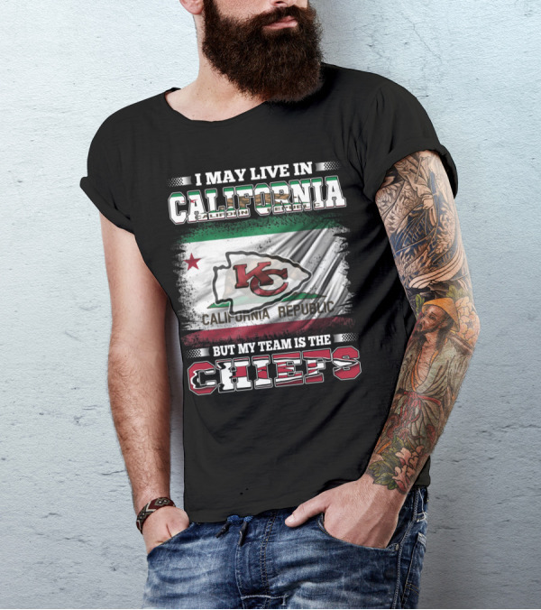 I May Live In California California Republic But My Team Is The Chiefs T-Shirt