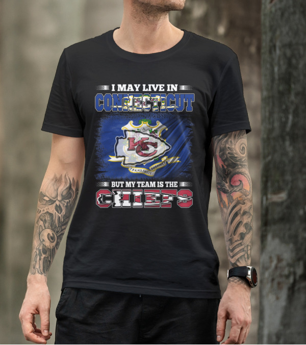 I May Live In Connecticut But My Team Is The Chiefs T-Shirt