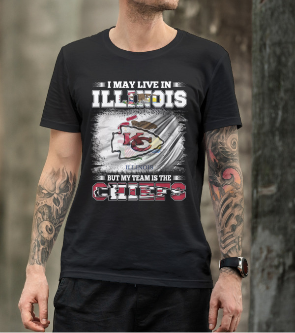 I May Live In Illinois But My Team Is The Chiefs Kansas City T-Shirt