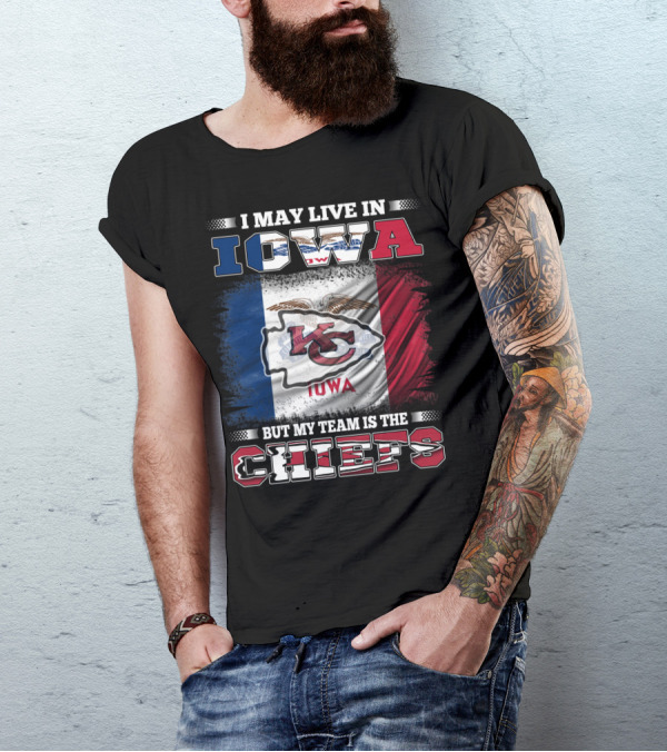 I May Live In Iowa But My Team Is The Chiefs Iowa Flag Kansas City Chiefs T-Shirt