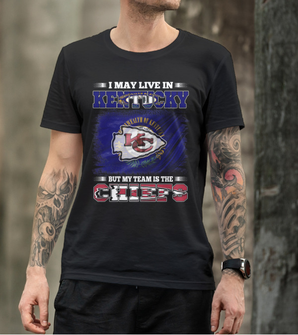 I May Live In Kentucky Commonwealth Flag My Team Is The Chiefs T-Shirt