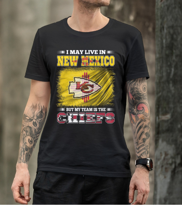 I May Live In New Mexico But My Team Is The Chiefs Chiefs Logo T-Shirt