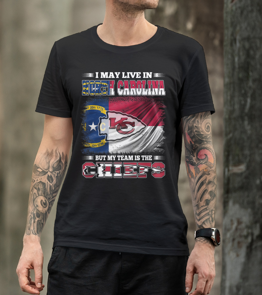 I May Live In North Carolina But My Team Is The Kansas City Chiefs Flag Chiefs T-Shirt