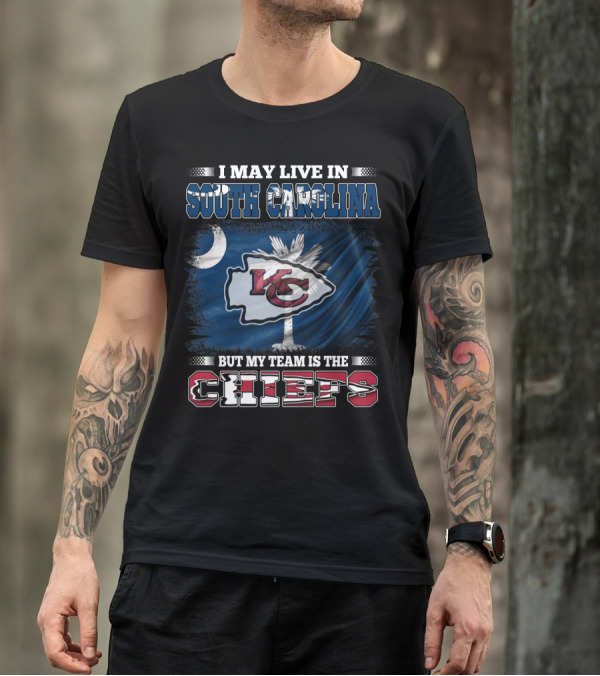 I May Live In South Carolina But My Team Is The Chiefs T-Shirt