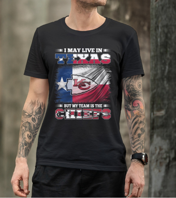 I May Live In Texas But My Team Is The Chiefs Texas Flag Chiefs Emblem T-Shirt